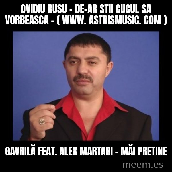 Manelistul Nicolae Guta meme: ovidiu rusu - de-ar stii cucul sa vorbeasca - ( www. astrismusic. com ) / Gavrilă  feat.  Alex Martari - Măi pretine
