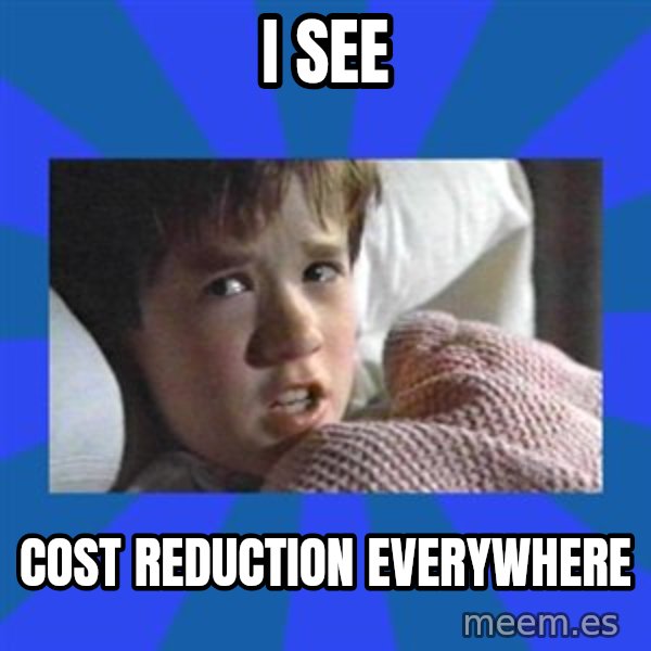 i see dead people meme: I see / cost reduction everywhere