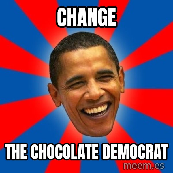 Obama meme: Change / the Chocolate Democrat