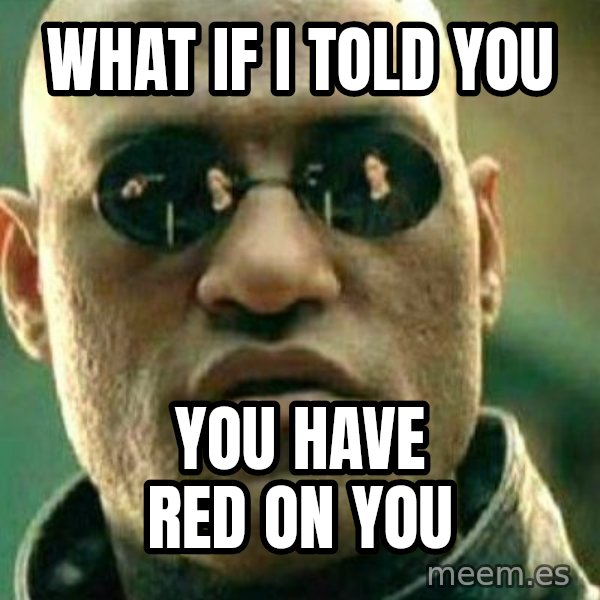 What If I Told You meme: What if i told you / You have red on you