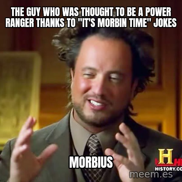Ancient Aliens meme: The guy who was thought to be a Power Ranger thanks to "It's Morbin Time" jokes / Morbius