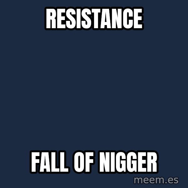 Blank Black meme: Resistance / Fall of Nigger