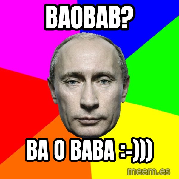 Putin Says meme: Baobab? / Ba o baba :-)))