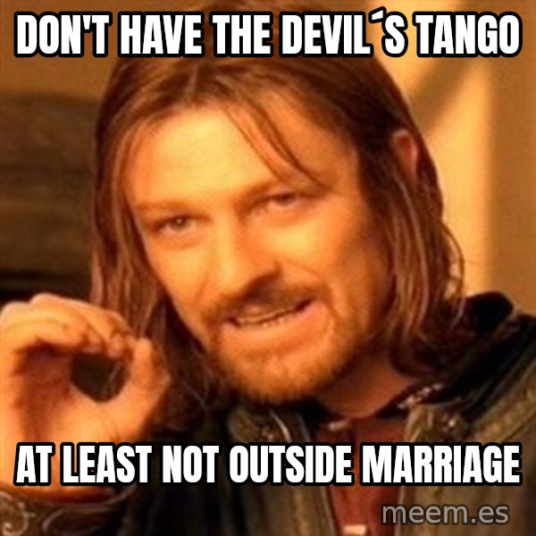 One Does Not Simply meme: don't have the devil´s tango / at least not outside marriage