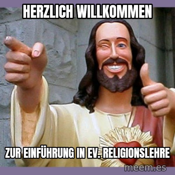 buddy jesus meme: Herzlich Willkommen / zur Einführung in ev. Religionslehre