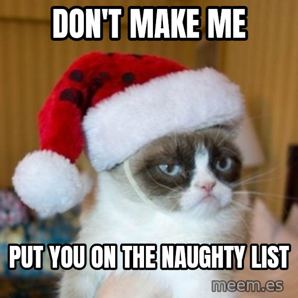 Grumpy Cat Santa Hat meme: Don't make me / Put you on the naughty list