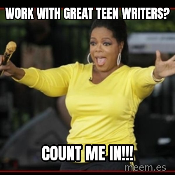 Overly-Excited Oprah!!!  meme: Work with great teen writers? / Count me in!!!