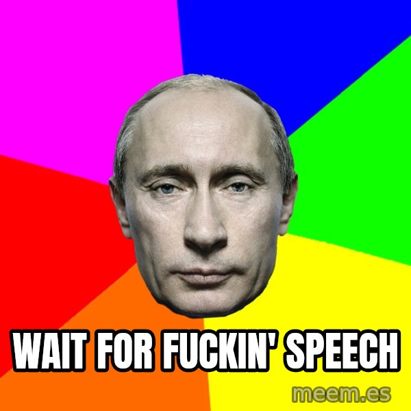 Putin Says meme: Wait for fuckin' speech
