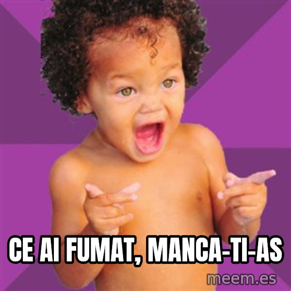 Baby $wag meme: Ce ai fumat, manca-ti-as