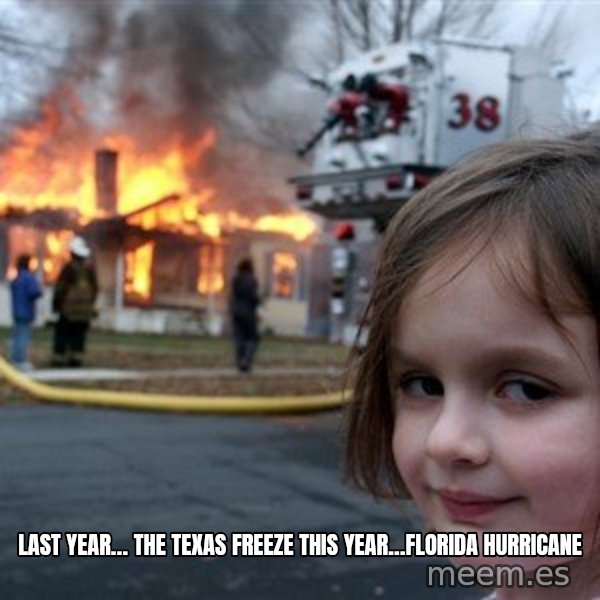 Disaster Girl meme: Last year… The Texas Freeze this year…Florida hurricane