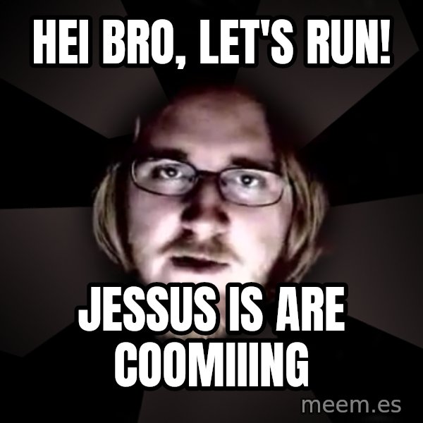 typical atheist meme: Hei bro, let's run! / Jessus is are coomiiing