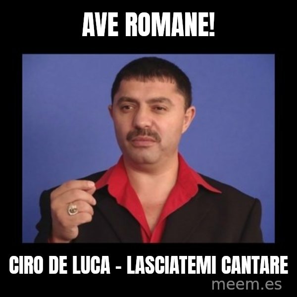 Manelistul Nicolae Guta meme: Ave romane! / Ciro De Luca - Lasciatemi cantare