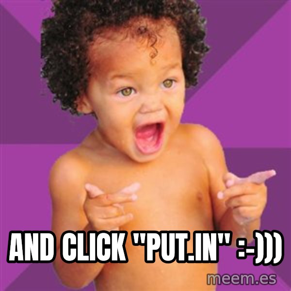 Baby $wag meme: And click "put.in" :-)))