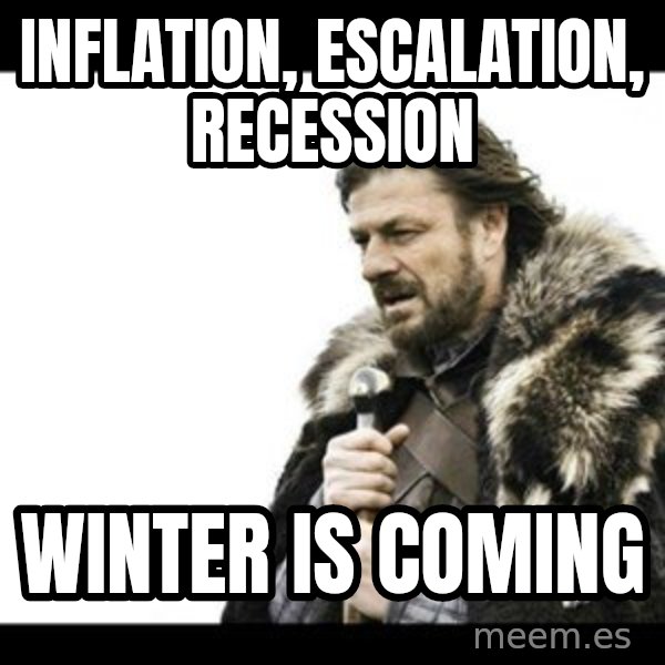 Winter is Coming meme: Inflation, Escalation, Recession / Winter is Coming