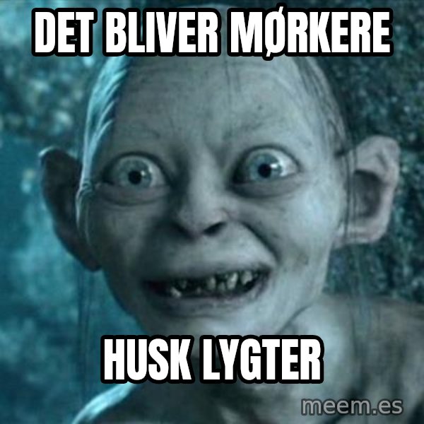 My Precious Gollum meme: DET BLIVER MØRKERE / HUSK LYGTER