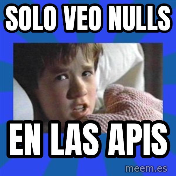 i see dead people meme: Solo veo Nulls / En las APIs