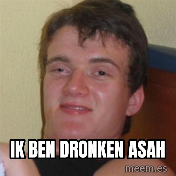Really highguy meme: ik ben dronken asah