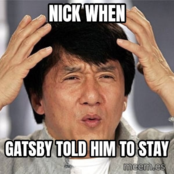 Jackie Chan meme: Nick when / Gatsby told him to Stay