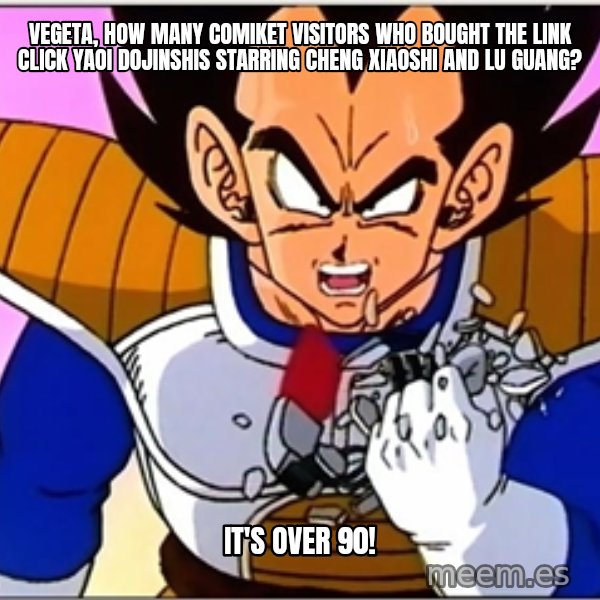 Over 9000 meme: Vegeta, How many Comiket visitors who bought the Link Click yaoi dojinshis starring Cheng Xiaoshi and Lu Guang? / It's over 90!
