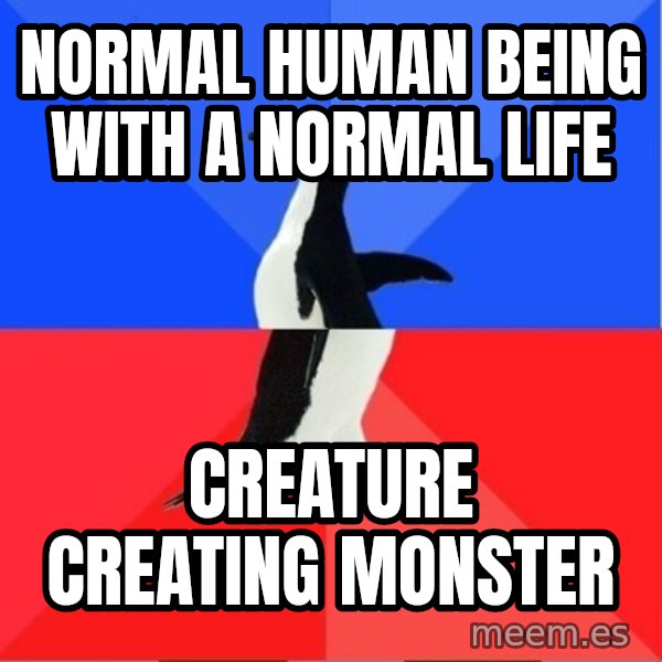 Socially Awesome Awkward Penguin meme: normal human being with a normal life / CREATURE CREATING MONSTER