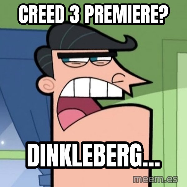 Dinkleberg meme: Creed 3 premiere? / Dinkleberg...