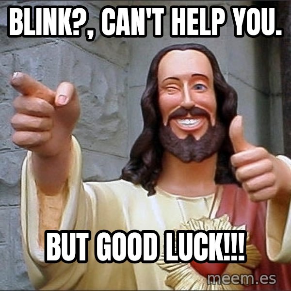 jesus says meme: blink?, can't help you. / but good luck!!!