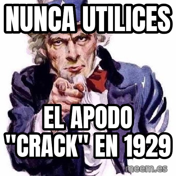 Uncle Sam Says meme: nunca utilices / el apodo "crack" en 1929
