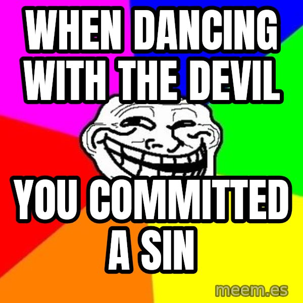Trollface meme: When dancing with the Devil / You committed a sin