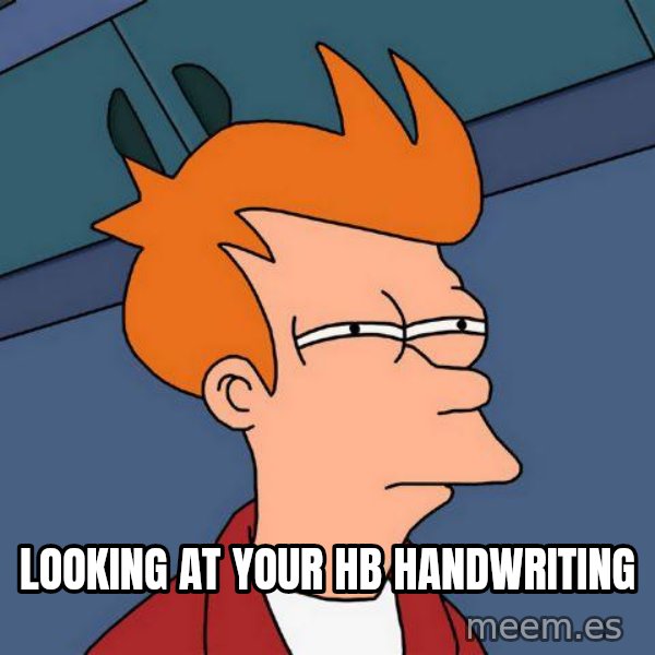 Futurama Fry meme: Looking at your hb handwriting