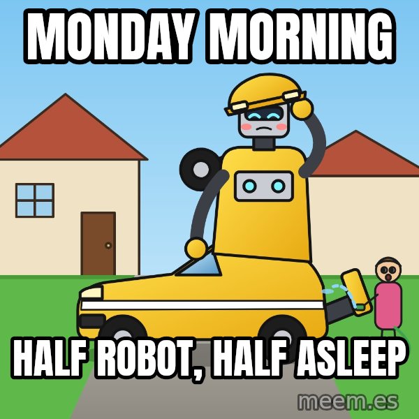 Stuck Mid-Transformation meme: Monday morning / Half robot, half asleep