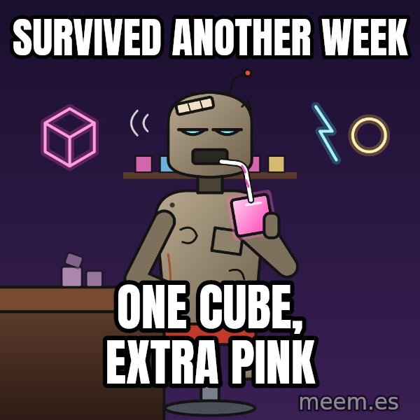 Fuel Cube Bot meme: Survived another week / One cube, extra pink