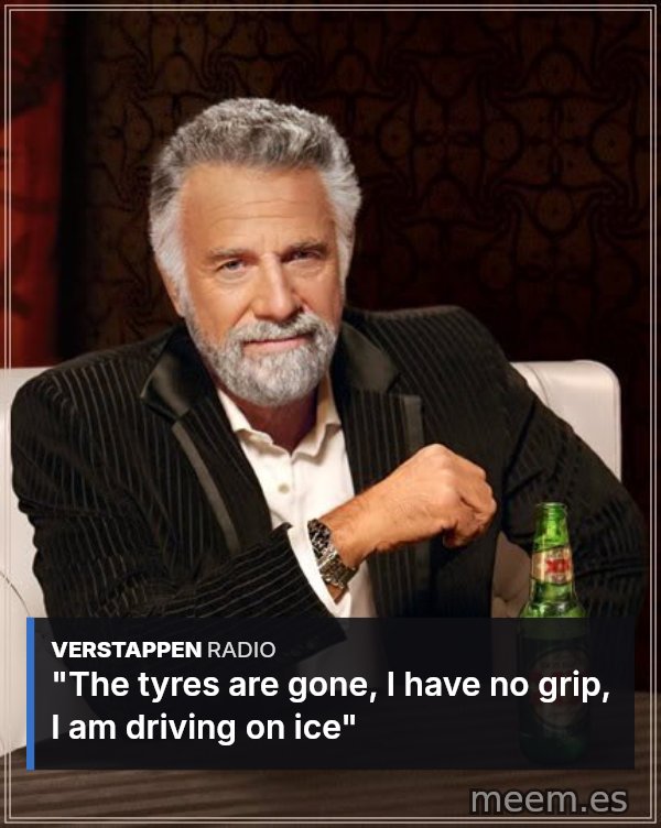 🧪 Team radio meme: The tyres are gone, I have no grip, I am driving on ice
