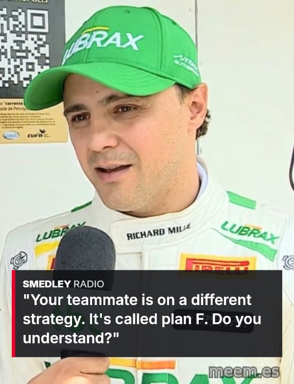Fernando Is Faster Than You meme: Your teammate is on a different strategy. It's called plan F. Do you understand?