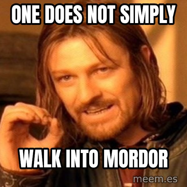 One Does Not Simply meme: One does not simply / Walk into Mordor