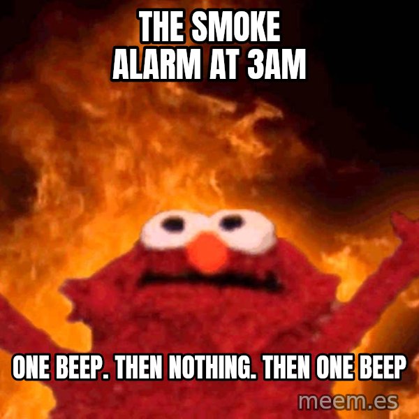Elmo Rise meme: The smoke alarm at 3am / One beep. Then nothing. Then one beep