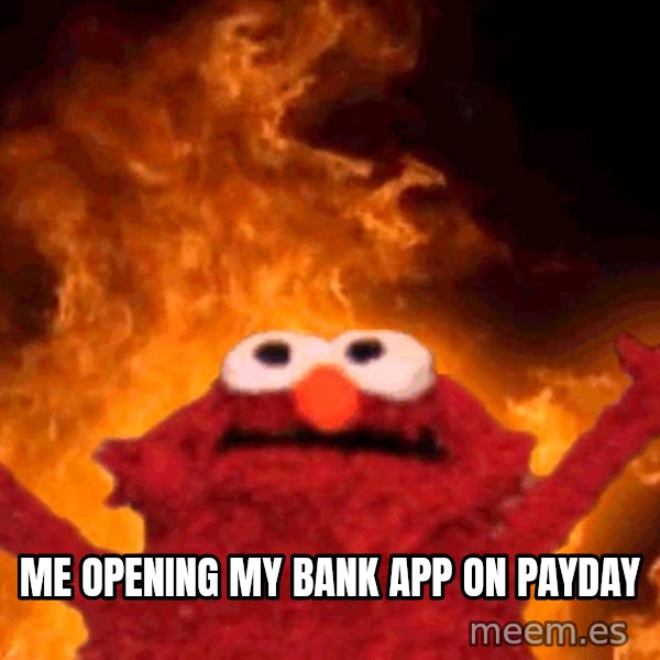 Elmo Rise meme: Me opening my bank app on payday