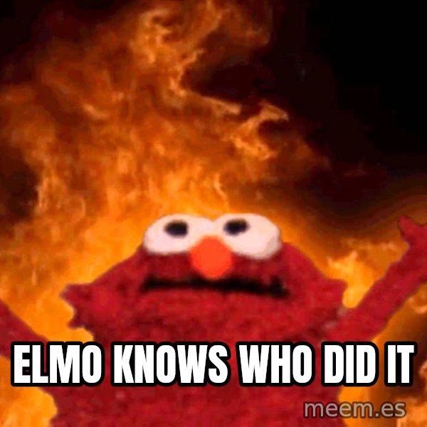 Elmo Rise meme: Elmo knows who did it