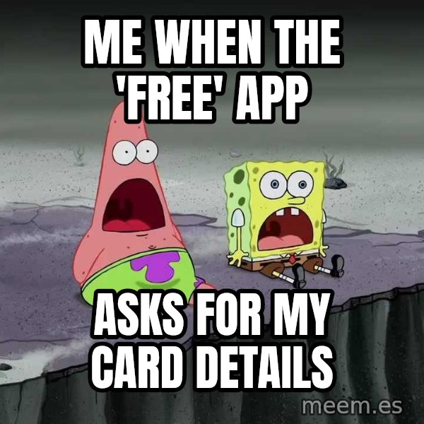 Surprised Patrick and SpongeBob meme: Me when the 'free' app / asks for my card details