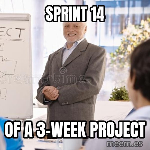Harold the Project Manager meme: Sprint 14 / of a 3-week project