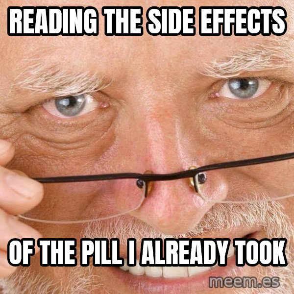 Harold Over His Glasses meme: Reading the side effects / of the pill I already took