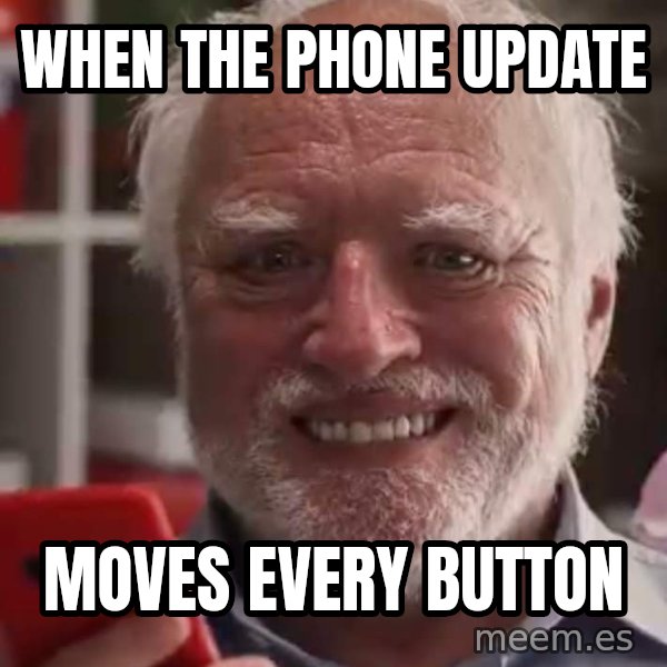 Harold and His Smartphone meme: When the phone update / moves every button