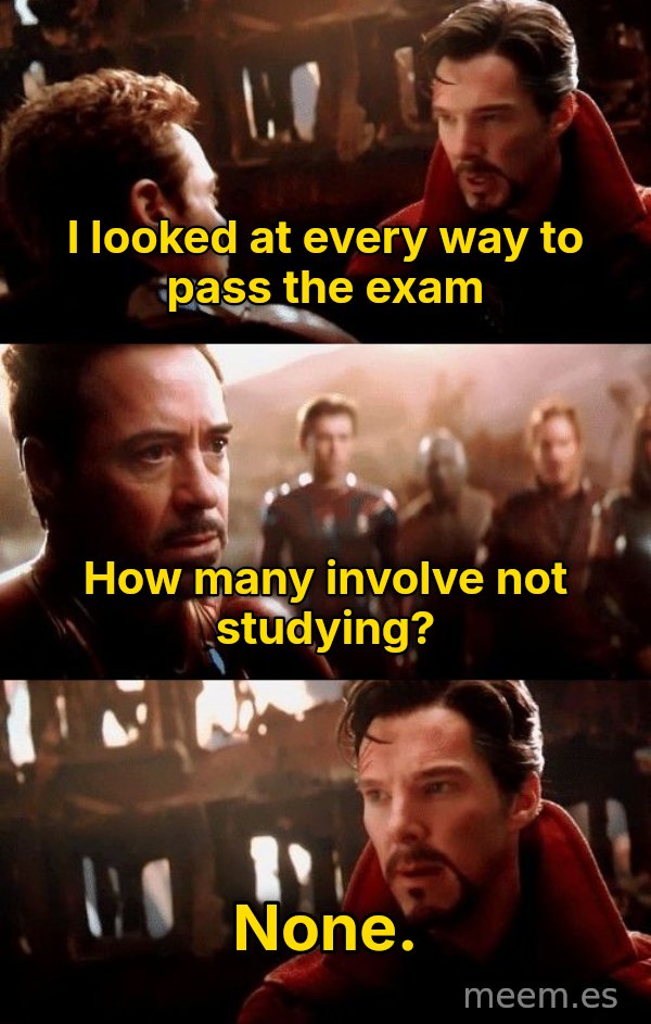 14 Million Futures meme: I looked at every way to pass the exam / How many involve not studying? / None.