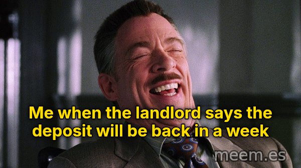 J. Jonah Jameson Laughing meme: Me when the landlord says the deposit will be back in a week