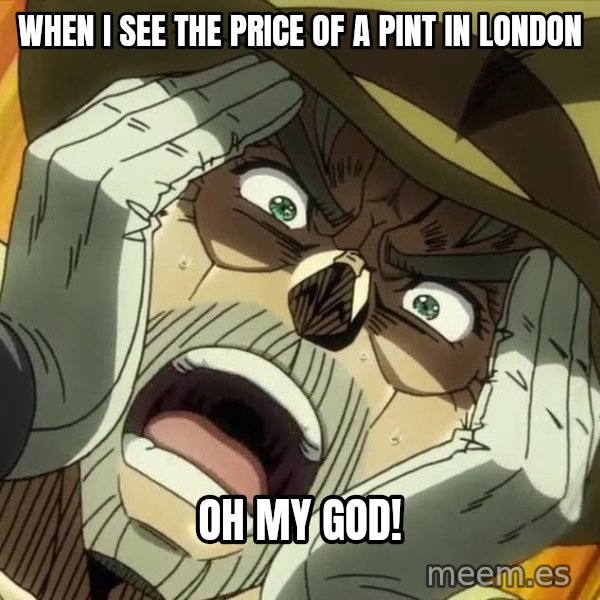 Oh My God (Joseph) meme: When I see the price of a pint in London / OH MY GOD!