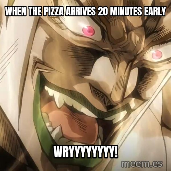 WRYYY meme: When the pizza arrives 20 minutes early / WRYYYYYYYY!