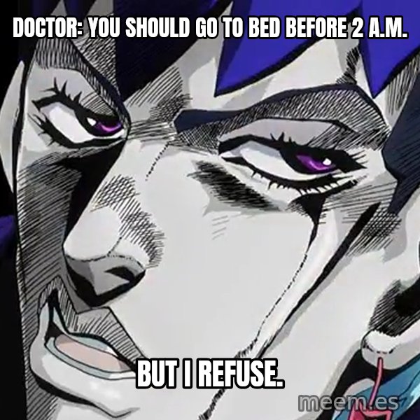 But I Refuse (Daga Kotowaru) meme: Doctor: you should go to bed before 2 a.m. / But I refuse.