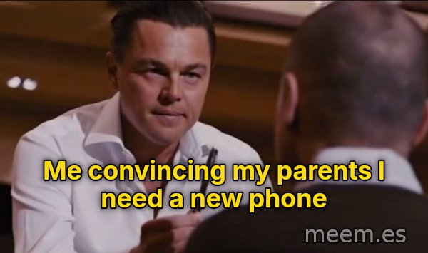 Sell Me This Pen meme: Me convincing my parents I need a new phone