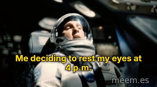 This Little Maneuver Is Gonna Cost Us 51 Years meme: Me deciding to rest my eyes at 4 p.m.