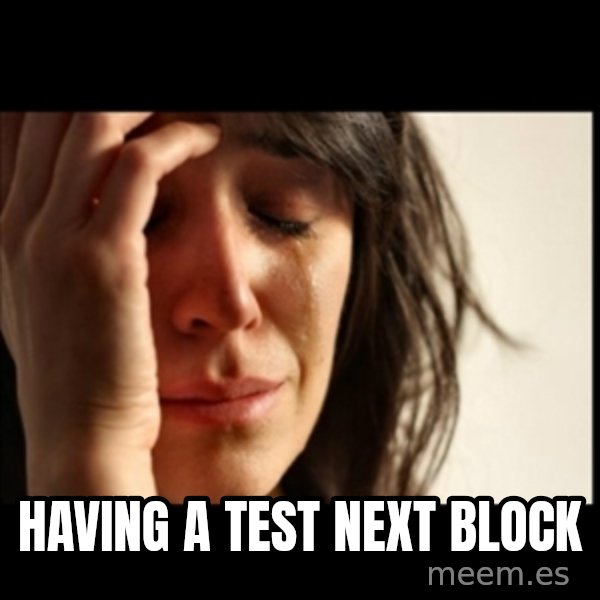 First World Problems meme: Having a test next block