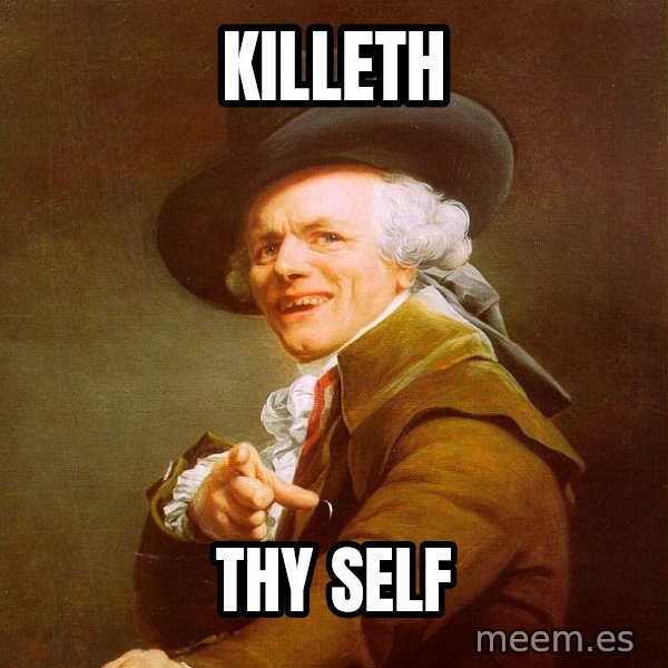 Joseph Ducreux meme: Killeth / thy self